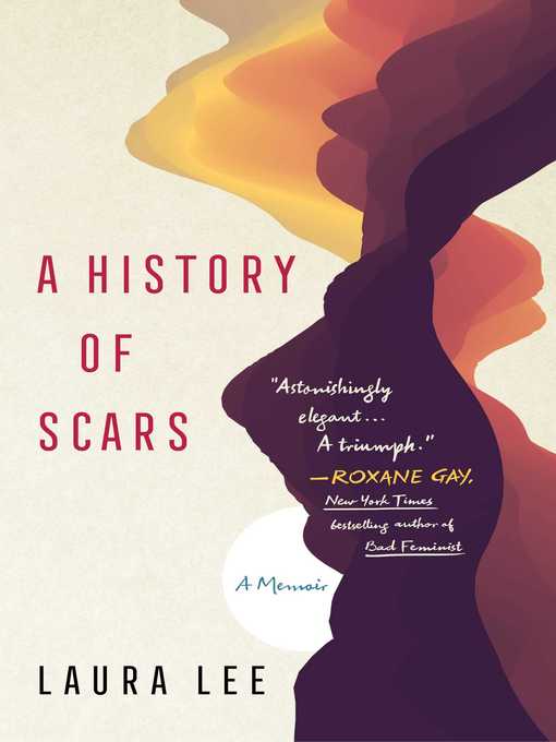 Title details for A History of Scars: a Memoir by Laura Lee - Available